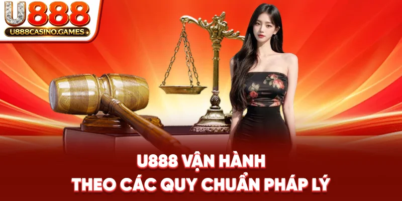 U888 vận hành theo các quy chuẩn pháp lý