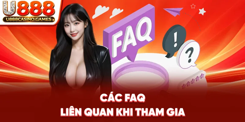 Các FAQ liên quan khi tham gia