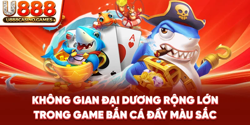 Không gian đại dương rộng lớn trong game bắn cá đầy màu sắc