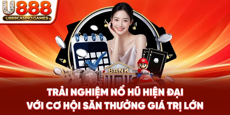Trải nghiệm nổ hũ hiện đại với cơ hội săn thưởng giá trị lớn